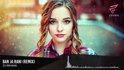 Ban Ja Rani (Remix) - DJ Abhishek