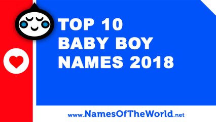 Top 10 baby boy names 2018 - the best baby names - www.namesoftheworld.net