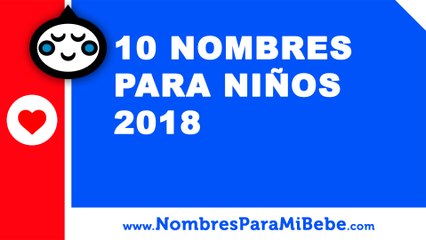 10 nombres para niños 2018 - los mejores nombres de bebé - www.nombresparamibebe.com