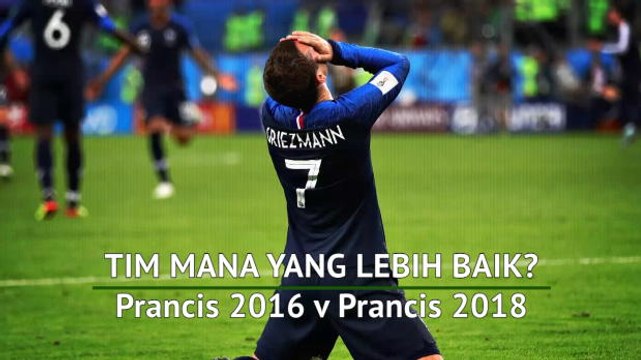 Tim Mana Yang Lebih Baik? Prancis 2016 v Prancis 2018