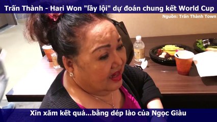 Trấn Thành - Hari Won "lầy lội" dự đoán chung kết World Cup