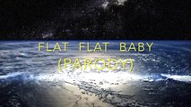 Plat Plat Baby - cantecul pamantului plat (parodie Vanilla)
