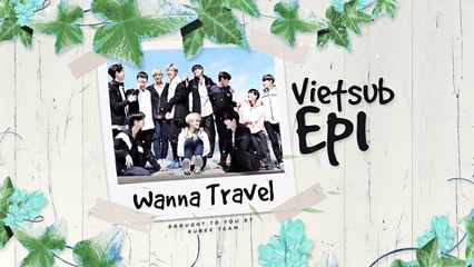 [VIETSUB][RUBEE TEAM] Wanna Travel Ep 1