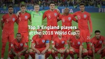 Top 5 England players at the 2018 World Cup
