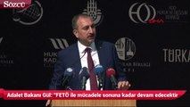 Adalet Bakanı Abdullah Gül Fetö ile mücadele sonuna kadar devam edecek