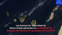 NOTICIA | Reino Unido advierte de ataques terroristas en Canarias este verano 2018