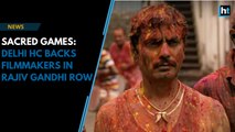 Sacred Games: Delhi HC backs filmmakers in Rajiv Gandhi row