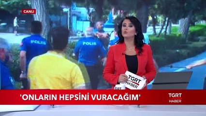 Konya'da Silahlı Kavga: "Onların Hepsini Vuracağım"
