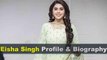 Eisha Singh Biography | Age | Family | Affairs | Movies | Education | Lifestyle and Profile