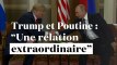 Trump et Poutine : "Une relation extraordinaire"
