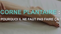 Corne plantaire : les erreurs à ne plus faire