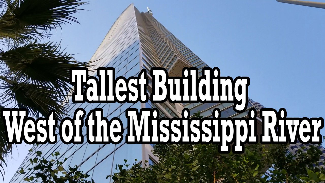 The Tallest Building West of the Mississippi River - The Wilshire Grand Center