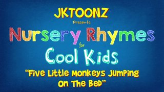 Five Little Monkeys Jumping On The Bed Nursery Rhymes for Cool Kids JKTOONZ