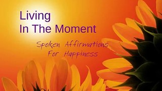 Law Of Attrion Spoken Affirmations for Happiness & Living In The Moment