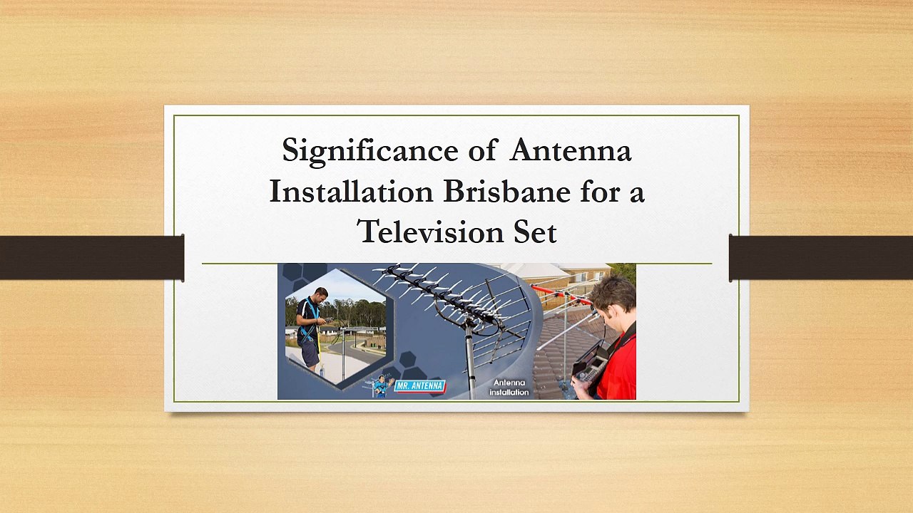 Significance of Antenna Installation Brisbane for a Television Set