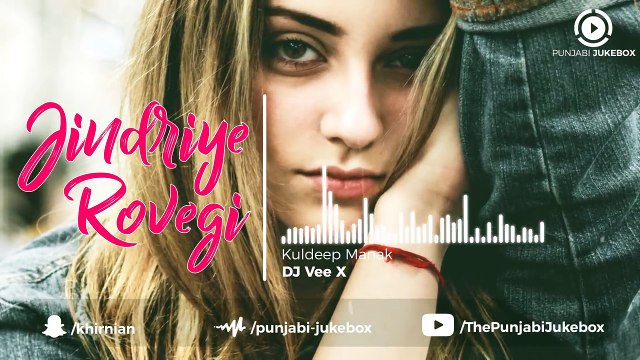 33.Jindriye Rovegi - Kuldeep Manak _ DJ Vee X _ New Remix Punjabi Song 2018, punjabi song,new punjabi song,indian punjabi song,punjabi music, new punjabi song 2017, pakistani punjabi song, punjabi song 2017,punjabi singer,new punjabi sad songs,punjabi au