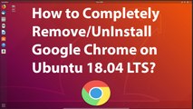 How to Completely Remove/Uninstall Google Chrome in Ubuntu 18.04 LTS?