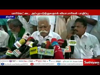 திருச்சி காந்தி மார்க்கெட் பிரச்சனையில் தங்களை போராட்ட களத்திற்கு தள்ளாதீர்கள் -வெள்ளையன் எச்சரிக்கை