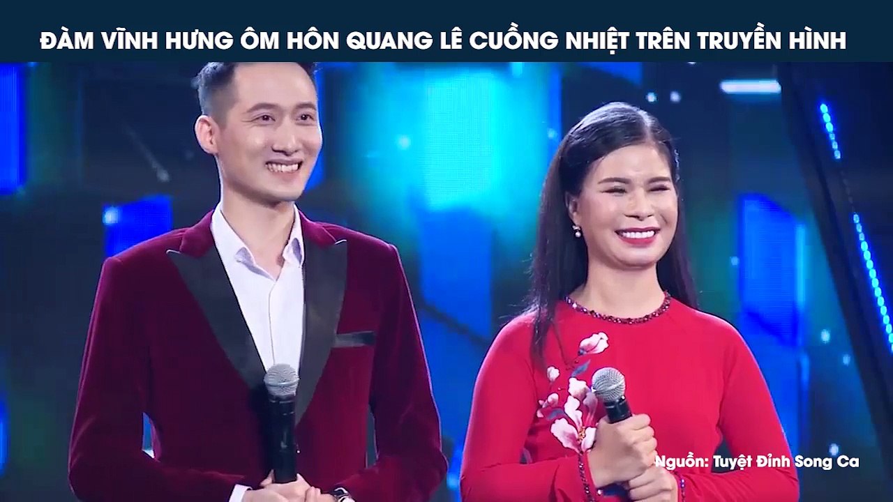 ĐÀM VĨNH HƯNG ÔM HÔN QUANG LÊ CUỒNG NHIỆT TRÊN TRUYỀN HÌNH