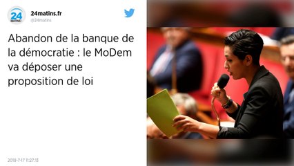 Abandon de la banque de la démocratie. Le MoDem va déposer une proposition de loi.