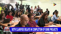 NEWS: DOTr clarifies delays in completion of some projects