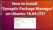 How to Install Synaptic Package Manager on Ubuntu 18.04 LTS?