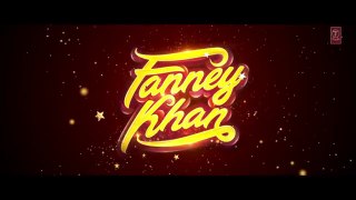 FANNEY KHAN Official Trailer _ Anil Kapoor, Aishwarya Rai Bachchan, Rajkummar Ra