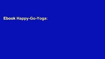 Ebook Happy-Go-Yoga: Simple Poses to Relieve Pain, Reduce Stress, and add Joy Full