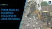 Three dead as buildings collapse in Greater Noida