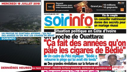 Le Titrologue du 18 Juillet 2018 / Un proche de Ouattara affirme : "Ça fait des années qu’on paie les cigares de Bédié"