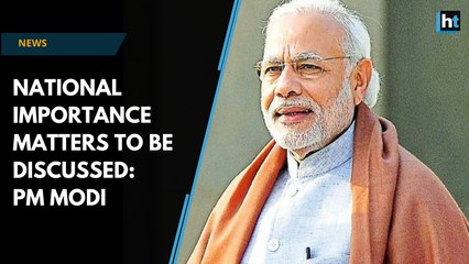 PM Modi: Many important decisions in nation’s interest to be taken up in Monsoon Session