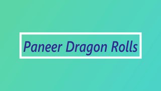 Paneer Dragon Rolls