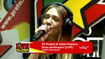 DJ Project & Adela Popescu - Doua anotimpuri | ProFM LIVE Session - New 2017