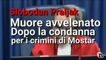Slobodan Praljak si suicida bevendo veleno durante la decisione del giudice - Notizie.it