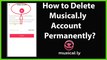 How to Delete your Musical.ly Account Permanently?