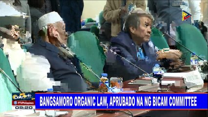 Bangsamoro Organic Law, aprubado na ng BiCam committee