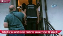 İstanbul’da şafak vakti narkotik operasyonu 23 gözaltı