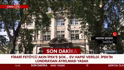 FETÖ'cü Akın İpek kararı sadece İngiliz oyunudur