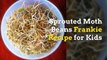 Sprouted Moth Beans Frankie Recipe for Kids