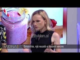 Rudina - Smoothie, nje recete e fresket verore! (19 korrik 2018)