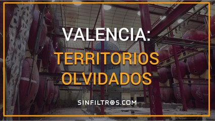 Valencia: Territorios olvidados | Sinfiltros.com