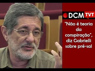 [PROGRAMA #23 DCM NA TVT] "Não há teoria da conspiração sobre o pré-sal", diz Gabrielli