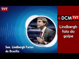 [PROGRAMA #15 DCM NA TVT]"É difícil mas não impossível reverter o impeachment", diz Lindbergh