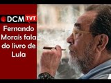 [TEASER #17 DCM NA TVT]Fernando Morais fala do livro de Lula