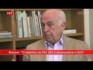 [TEASER #25 DCM NA TVT] - Bresser: "O objetivo da PEC 241 é desmantelar o SUS"