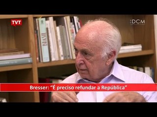[TEASER #25 DCM NA TVT] – Bresser: "É preciso refundar a República"