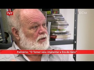 [TEASER #26 DCM NA TVT] - Palmério: "O Temer veio implantar a Era do Gelo"