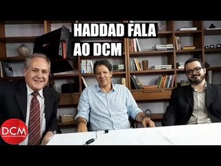 A entrevista de Fernando Haddad ao DCM