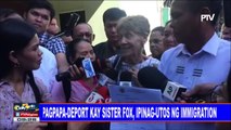 Pagpapa-deport kay Sister Fox, ipinag-utos ng Immigration