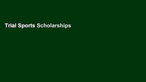 Trial Sports Scholarships Insider s Guide (Sports Scholarships Insider s Guide: Getting Money for